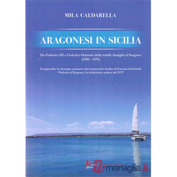 Aragonesi in Sicilia. Da Federico III a Federico Orlando della nobile famiglia d'Aragona (1296-1375)