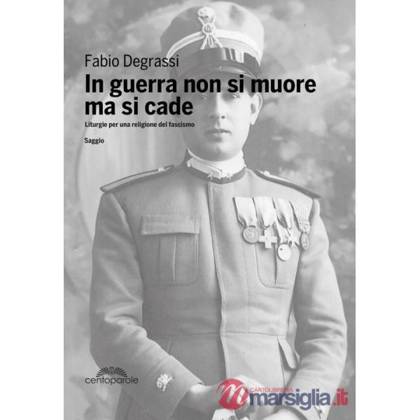 In guerra non si muore ma si cade. Liturgie per una religione del fascismo