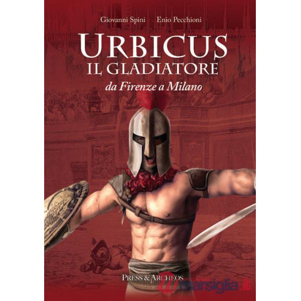 Urbicus il gladiatore. Da Firenze a Milano