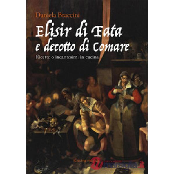 Elisir di fata e decotto di comare. Ricette o incantesimi in cucina