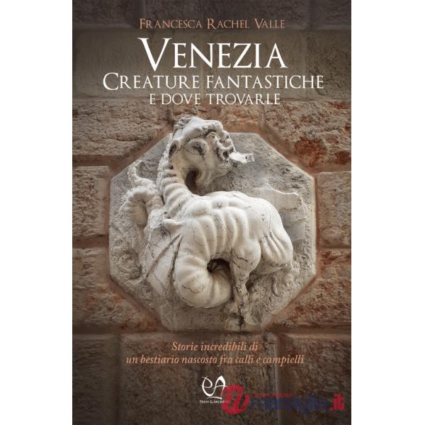Venezia. Creature fantastiche e dove trovarle