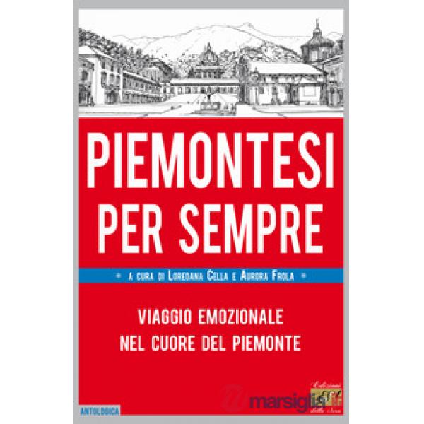 Piemontesi per sempre. Viaggio emozionale nel cuore del Piemonte