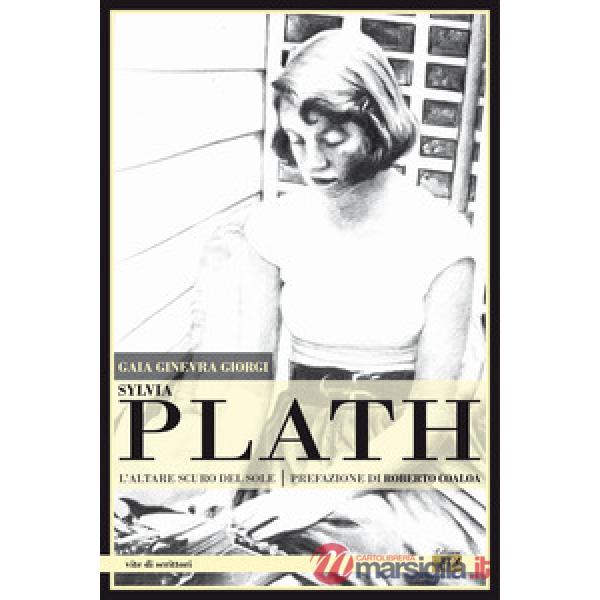 Sylvia Plath. L'altare scuro del sole