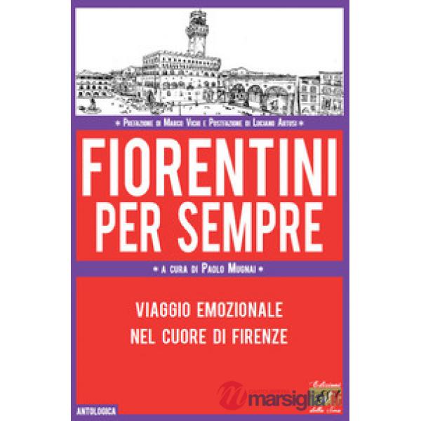 Fiorentini per sempre. Viaggio emozionale nel cuore di Firenze