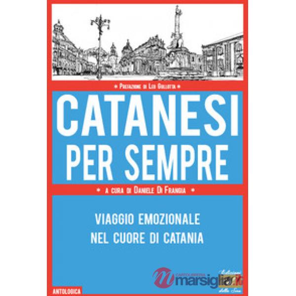 Catanesi per sempre. Viaggio emozionale nel cuore di Catania