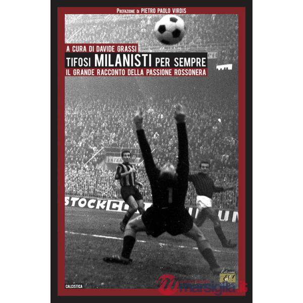 Tifosi milanisti per sempre. Il grande racconto della passione rossonera