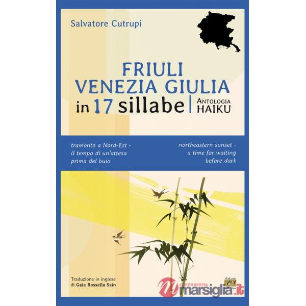 Friuli Venezia Giulia in 17 sillabe. Ediz. italiana e inglese