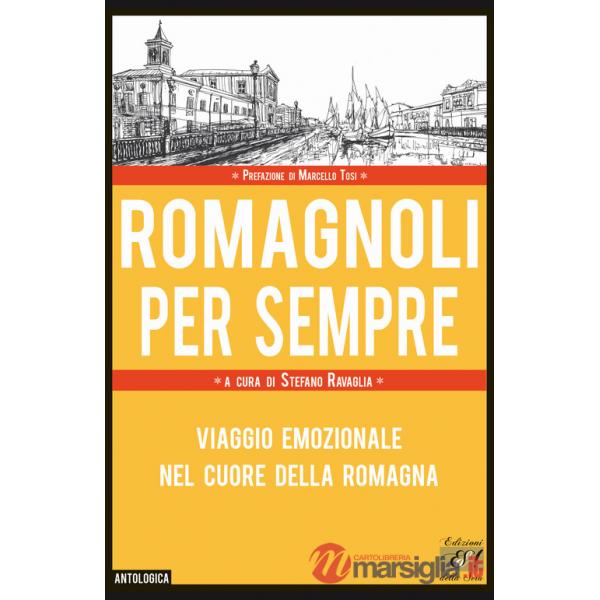 Romagnoli per sempre. Viaggio emozionale nel cuore della Romagna