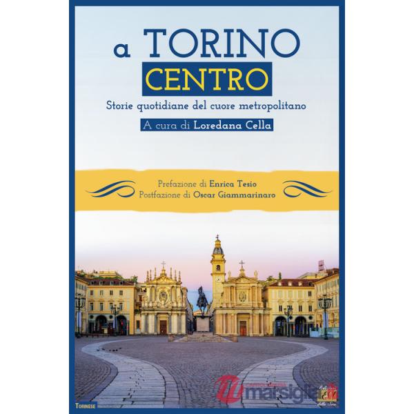 A Torino centro. Storie quotidiane del cuore metropolitano