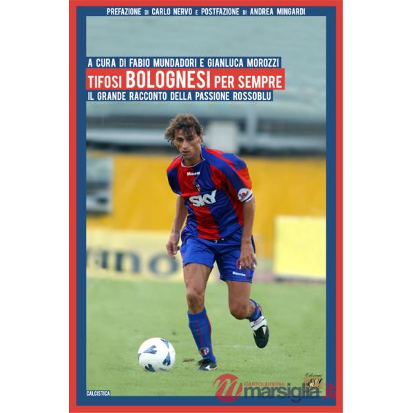 Tifosi bolognesi per sempre. Il grande racconto della passione rossoblu