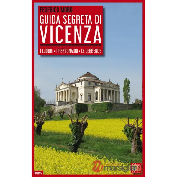 Guida segreta di Vicenza. I luoghi, i personaggi, le leggende