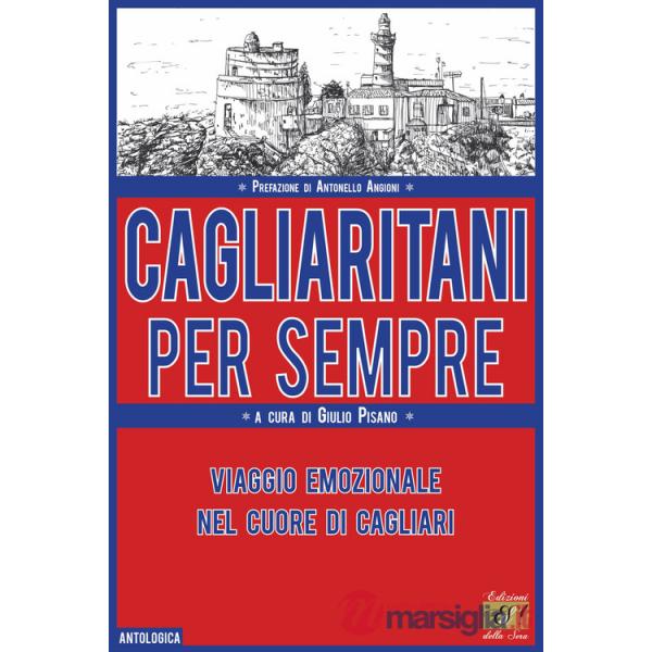 Cagliaritani per sempre. Viaggio emozionale nel cuore di Cagliari