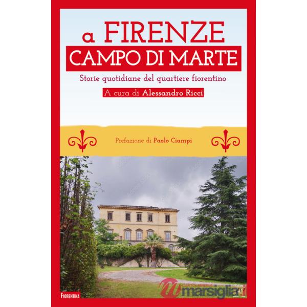 Firenze Campo di Marte. Storie quotidiane del quartiere fiorentino (A)