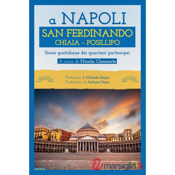 A Napoli. San Ferdinando Chiaia Posillipo. Storie quotidiane dei quartieri napoletani