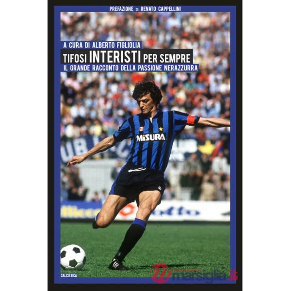 Tifosi interisti per sempre. Il grande racconto della passione nerazzurra