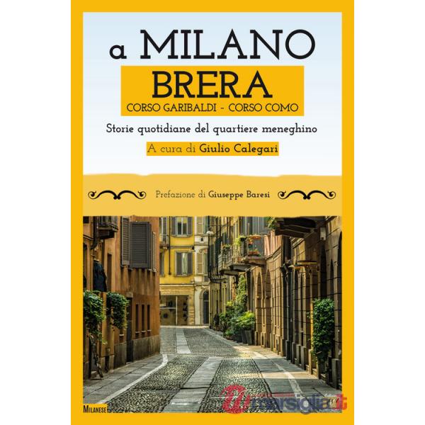 A Milano. Brera, Corso Garibaldi, Corso Como. Storie quotidiane del quartiere meneghino
