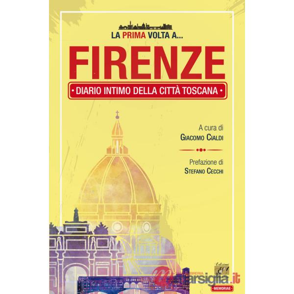 Prima volta a... Firenze. Diario intimo della città toscana (La)