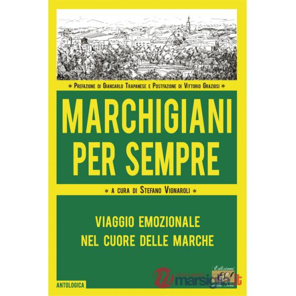 Marchigiani per sempre. Viaggio emozionale nel cuore delle Marche