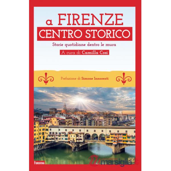 A Firenze Centro storico. Storie quotidiane dentro le mura