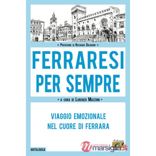 Ferraresi per sempre. Viaggio emozionale nel cuore di Ferrara