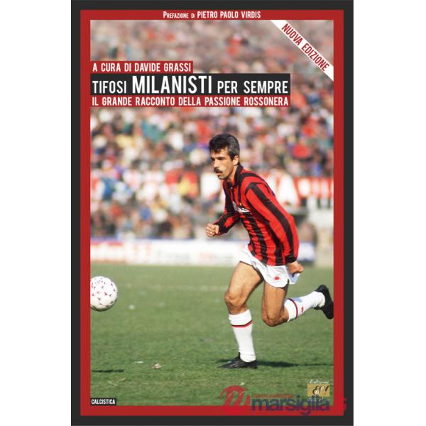 Tifosi milanisti per sempre. Il grande racconto della passione rossonera. Nuova ediz.