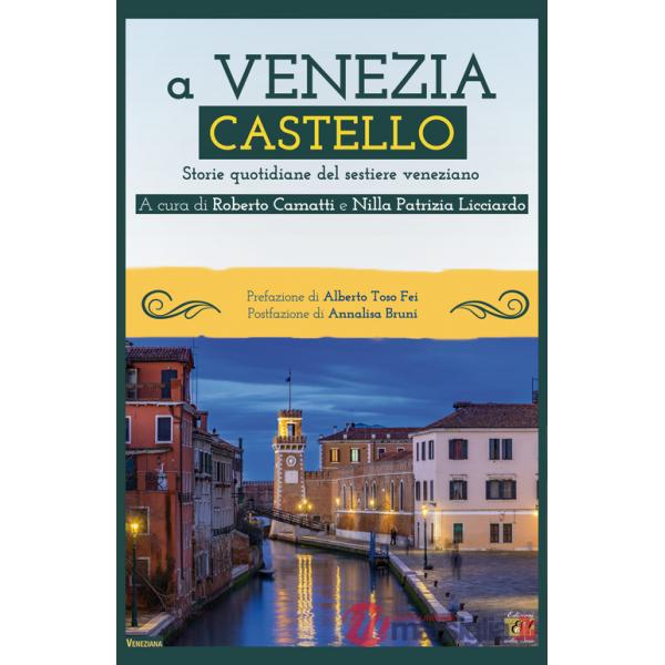 A Venezia Castello. Storie quotidiane del sestiere veneziano