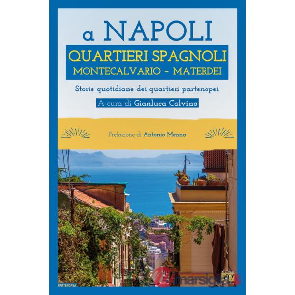 A Napoli Quartieri Spagnoli Montecalvario Materdei. Storie quotidiane dei quartieri napoletani