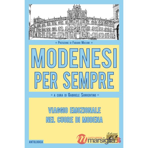 Modenesi per sempre. Viaggio emozionale nel cuore di Modena