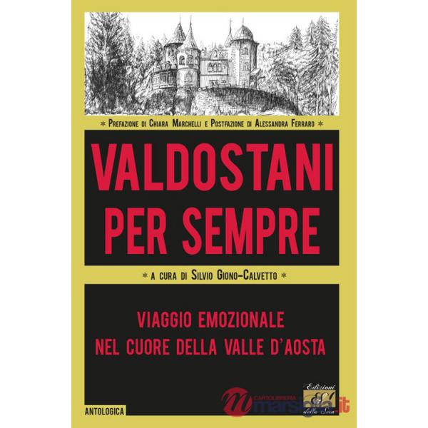 Valdostani per sempre. Viaggio emozionale nel cuore della Valle d'Aosta