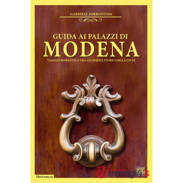 Guida ai palazzi di Modena. Viaggio romantico tra gli edifici storici della città