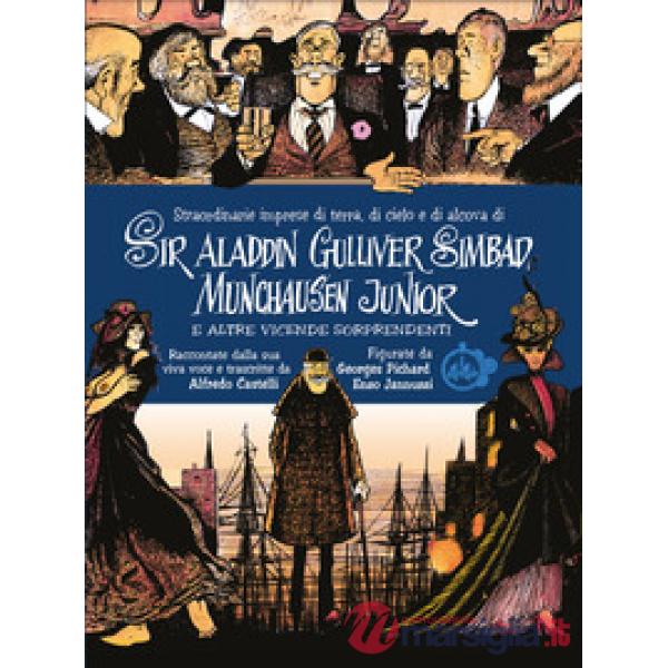 Straordinarie imprese di terra, di cielo e di alcova di Sir Aladdin Gulliver Simbad Munchausen Junior e altre vicende sorprenden