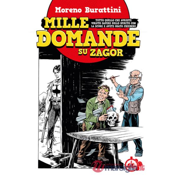 Mille domande su Zagor. Tutto quello che avreste voluto sapere sullo spirito con la scure e avete osato chiedere