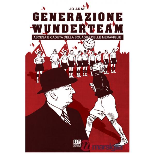 Generazione Wunderteam. Ascesa e caduta della squadra delle meraviglie