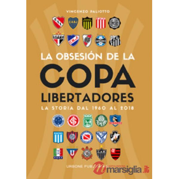 Obsesión por la Copa Libertadores. La storia dal 1960 al 2018