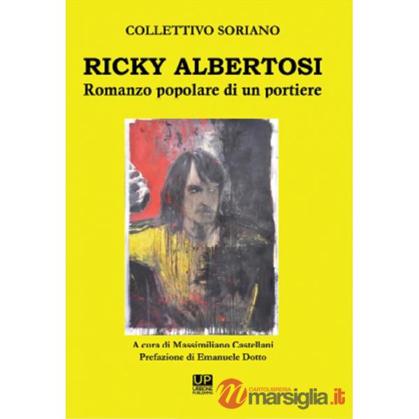 Ricky Albertosi. Romanzo popolare di un portiere