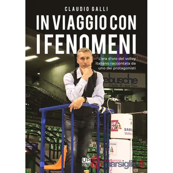 In viaggio con i fenomeni. L'era d'oro del volley italiano raccontata da uno dei protagonisti