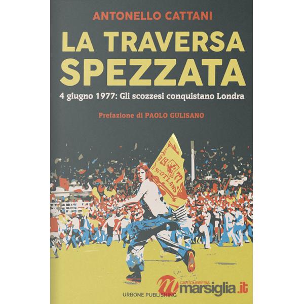 Traversa spezzata. 4 giugno 1977: gli scozzesi conquistano Londra (La)