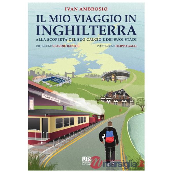 Mio viaggio in Inghilterra. Alla scoperta del suo calcio e dei suoi stadi (Il)