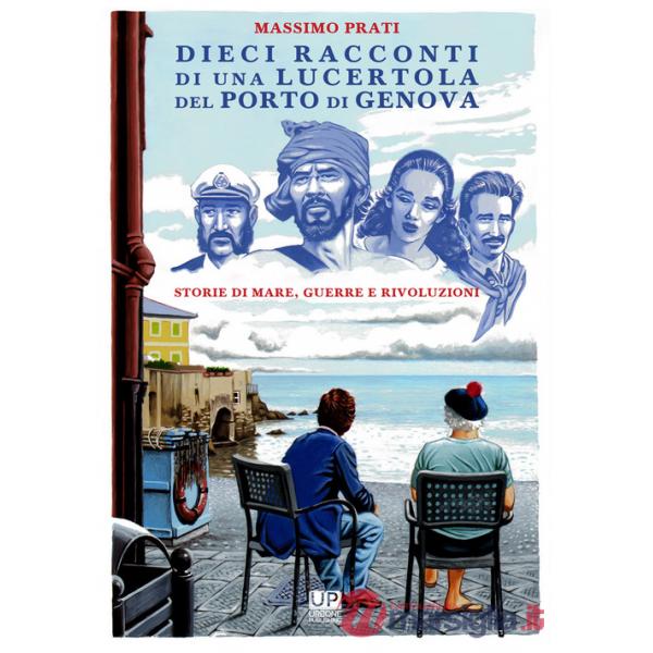 Dieci racconti di una lucertola nel porto di Genova. Storie di mare, guerre e rivoluzioni
