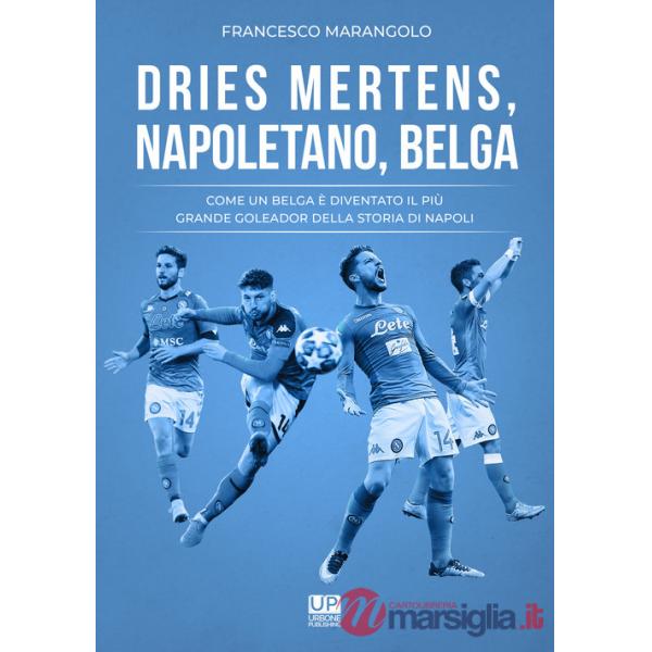 Dries Mertens Napoletano, Belga. Come un belga è diventato il più grande goleador della storia del Napoli