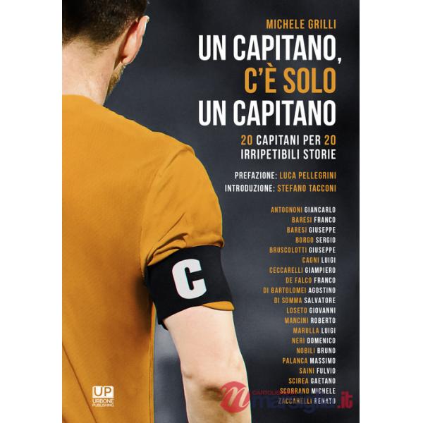Capitano, c'è solo un capitano. 20 capitani per 20 irripetibili storie (Un)
