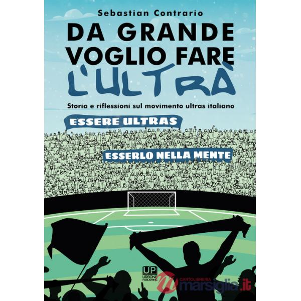 Da grande voglio fare l'ultrà. Storia e riflessioni sul movimento ultras italiano