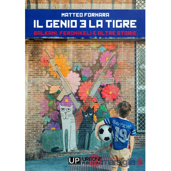 Genio e la tigre. Balkani, Feronikeli e altre storie (Il)