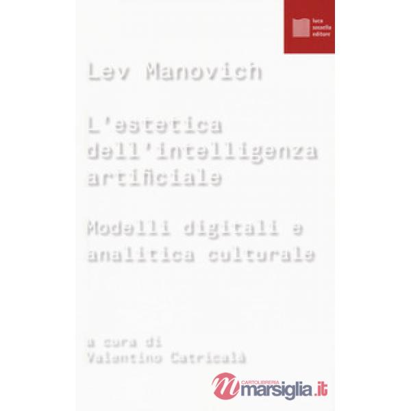 Estetica dell'intelligenza artificiale. Modelli digitali e analitica culturale (L')