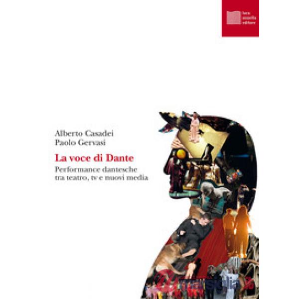 Voce di Dante. Performance dantesche tra teatro, tv e nuovi media (La)
