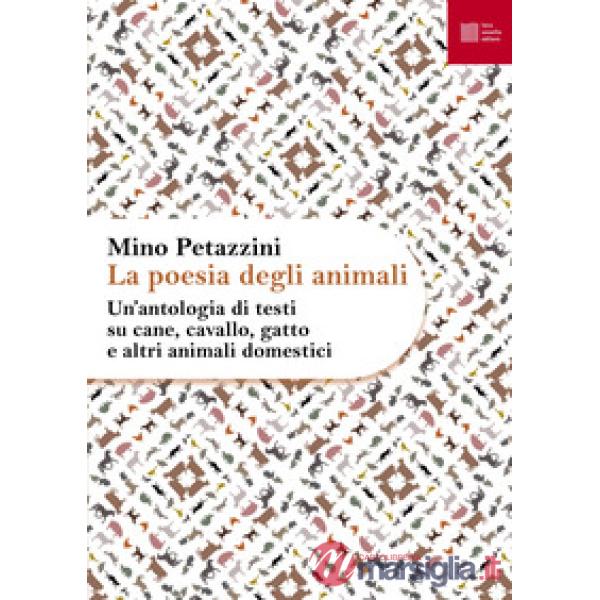Poesia degli animali (La). Vol. 1: Un' antologia di testi su cane, cavallo, gatto e altri animali domestici