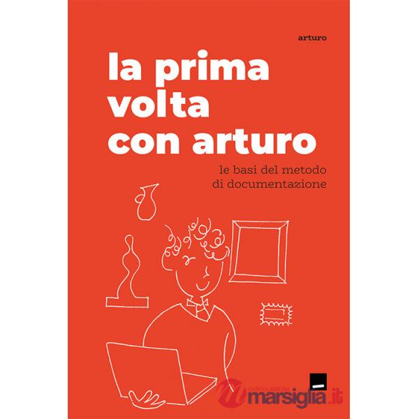 Prima volta con Arturo. Le basi del metodo di documentazione (La)