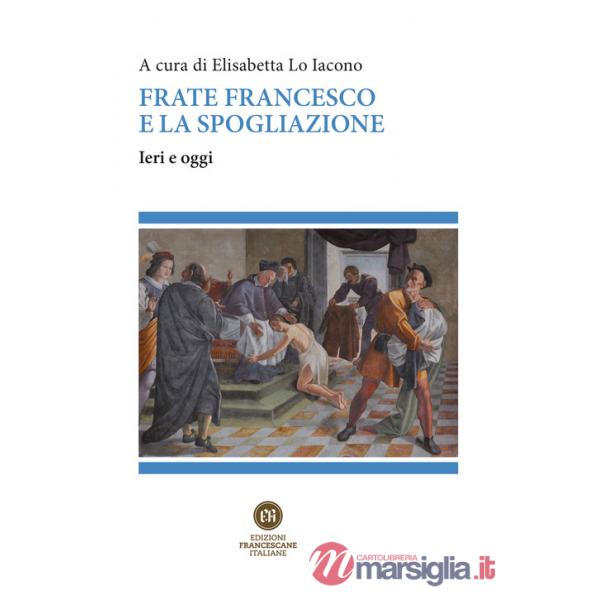 Frate Francesco e la spogliazione. Ieri e oggi