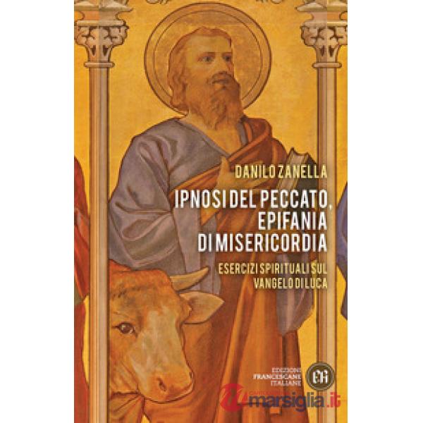 Ipnosi del peccato, epifania di misericordia. Esercizi spirituali sul Vangelo di Luca