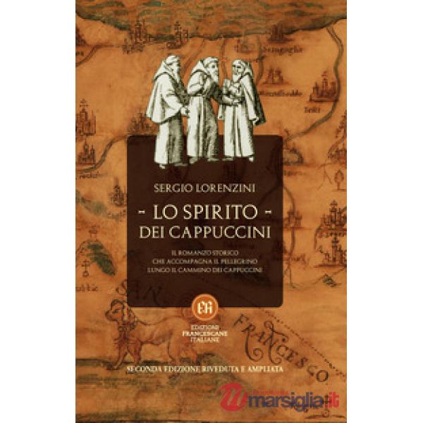 Lo spirito dei Cappuccini. Il romanzo storico che accompagna il pellegrino lungo il Cammino dei Cappuccini